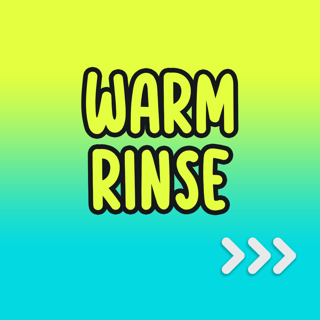 Warm Rinse